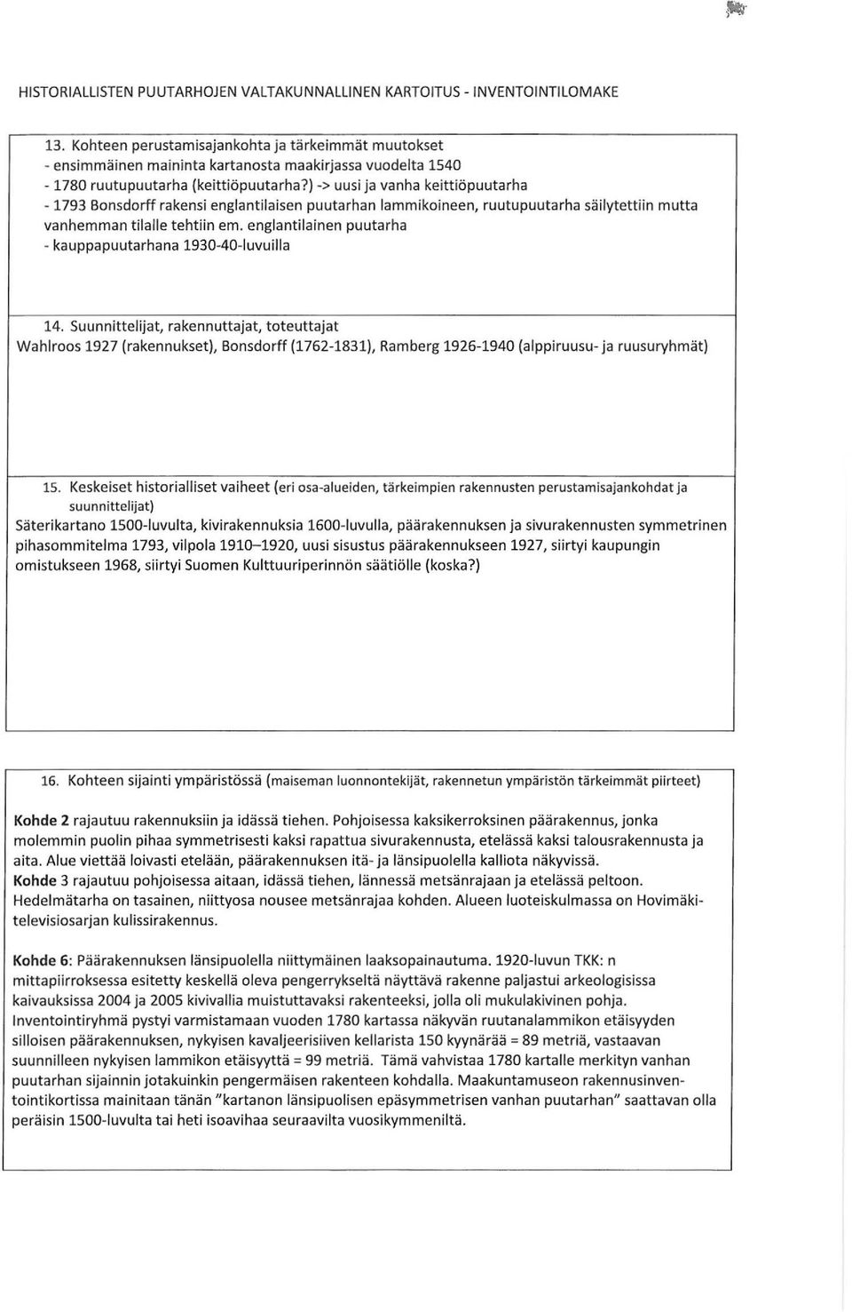 kauppapuutarhana 1930-40-luvuilla 14. Suunnittelijat, rakennuttajat, toteuttajat Wahlroos 1927 (rakennukset), Bonsdorff (1762-1831), Ramberg 1926-1940 (alppiruusu- ja ruusuryhmät) 1S.