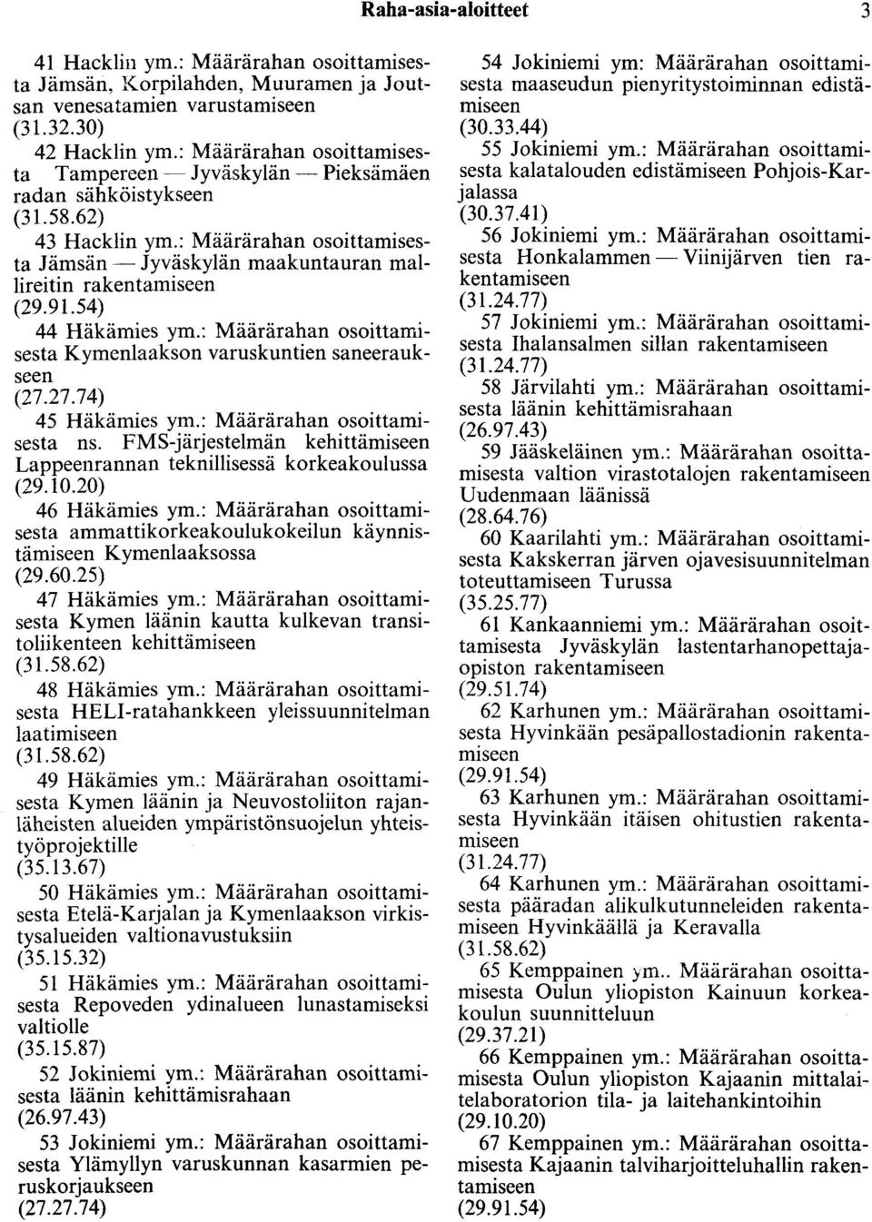 91.54) 44 Häkämies ym.: Määrärahan osoittamisesta Kymenlaakson varuskuntien saneeraukseen (27.27.74) 45 Häkämies ym.: Määrärahan osoittamisesta ns.