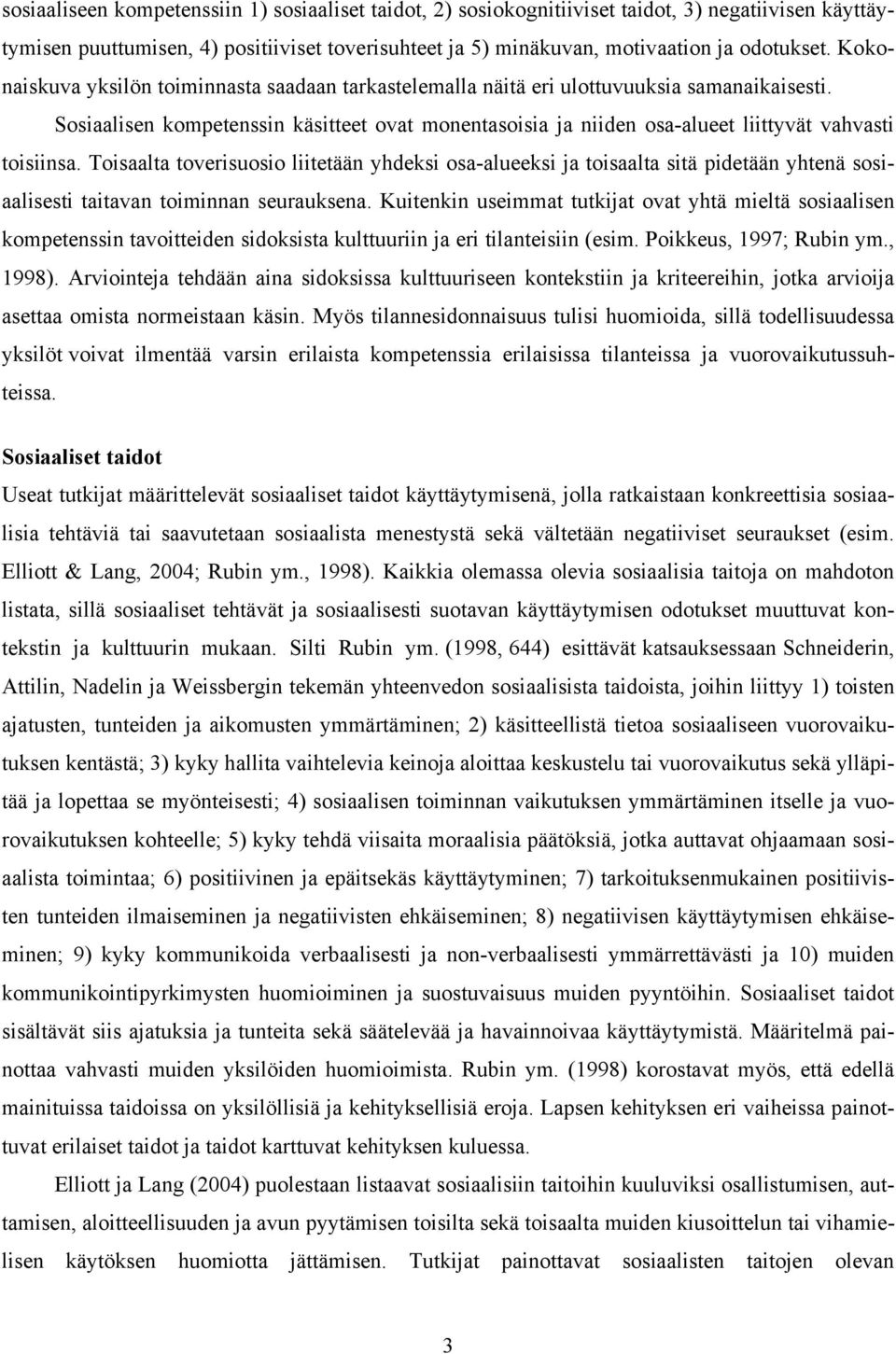 Sosiaalisen kompetenssin käsitteet ovat monentasoisia ja niiden osa-alueet liittyvät vahvasti toisiinsa.