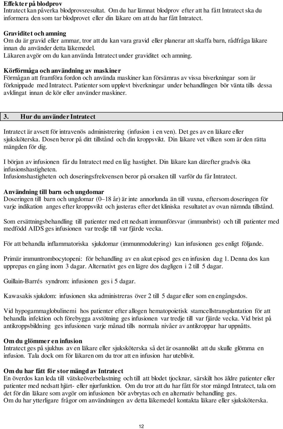 Graviditet och amning Om du är gravid eller ammar, tror att du kan vara gravid eller planerar att skaffa barn, rådfråga läkare innan du använder detta läkemedel.