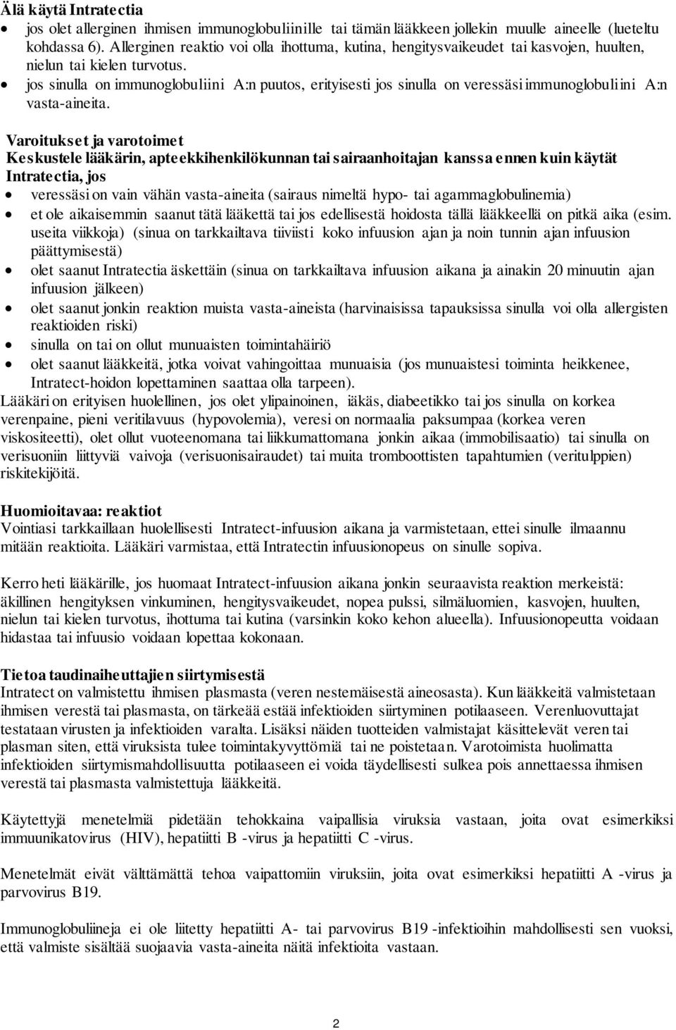 jos sinulla on immunoglobuliini A:n puutos, erityisesti jos sinulla on veressäsi immunoglobuliini A:n vasta-aineita.