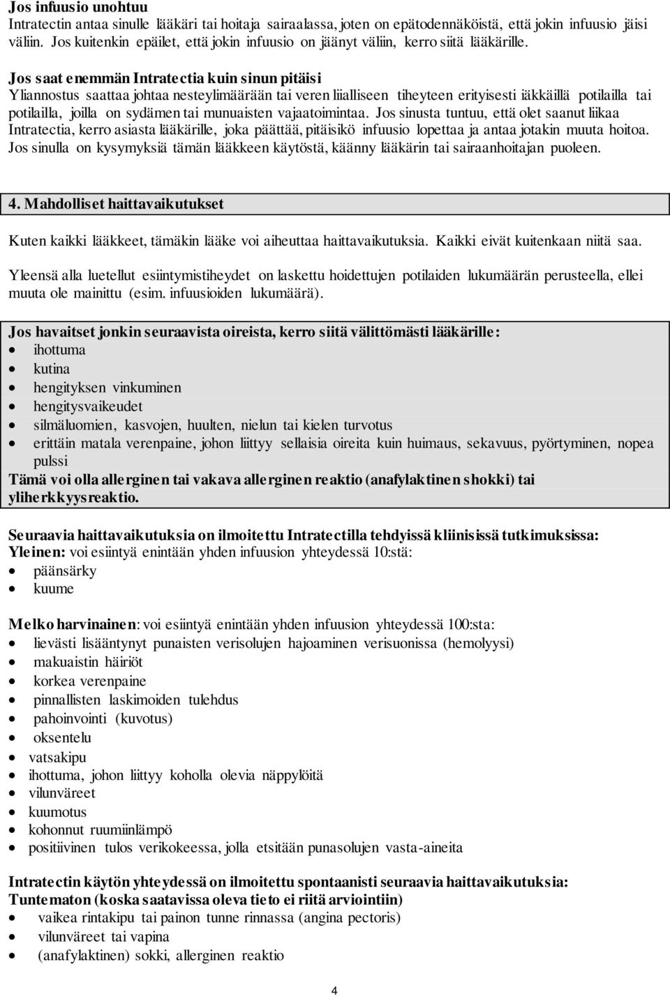 Jos saat enemmän Intratectia kuin sinun pitäisi Yliannostus saattaa johtaa nesteylimäärään tai veren liialliseen tiheyteen erityisesti iäkkäillä potilailla tai potilailla, joilla on sydämen tai