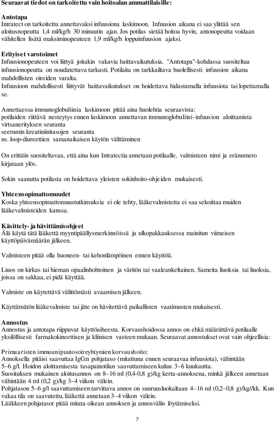 Jos potilas sietää hoitoa hyvin, antonopeutta voidaan vähitellen lisätä maksiminopeuteen 1,9 ml/kg/h loppuinfuusion ajaksi.