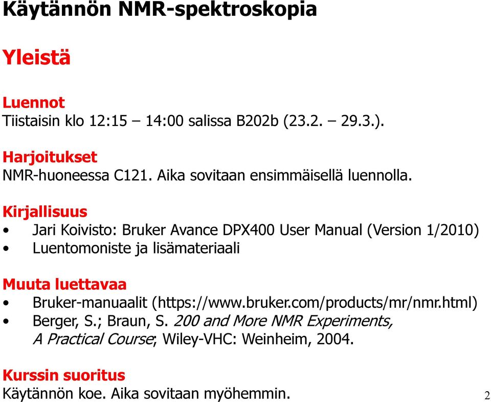 Kirjallisuus Jari Koivisto: Bruker Avance DPX400 User Manual (Version 1/2010) Luentomoniste ja lisämateriaali Muuta luettavaa