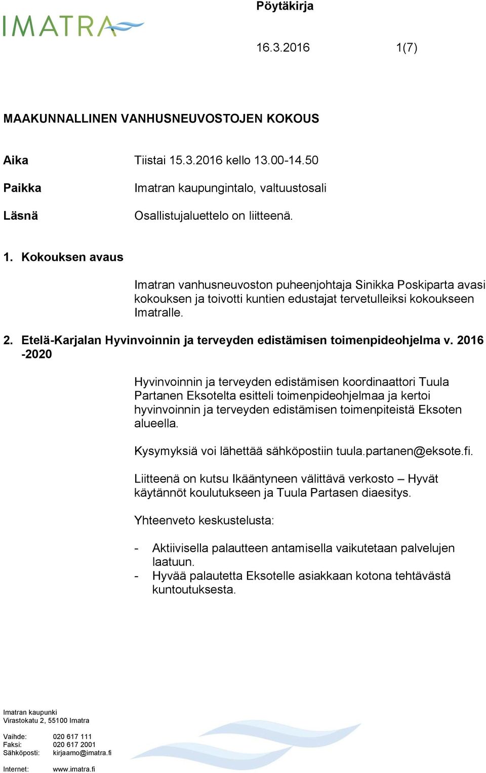 2016-2020 Hyvinvoinnin ja terveyden edistämisen koordinaattori Tuula Partanen Eksotelta esitteli toimenpideohjelmaa ja kertoi hyvinvoinnin ja terveyden edistämisen toimenpiteistä Eksoten alueella.