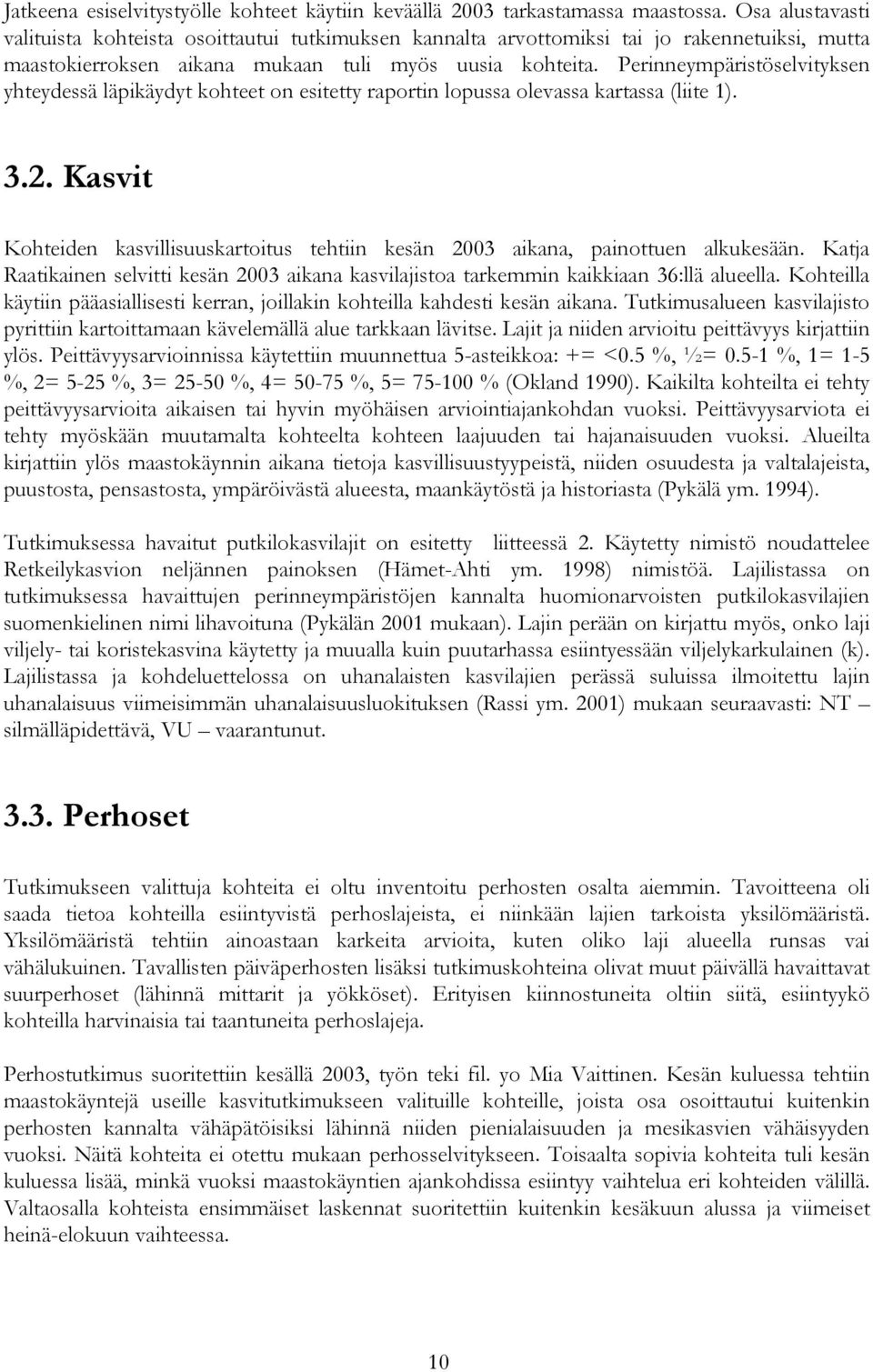 Perinneympäristöselvityksen yhteydessä läpikäydyt kohteet on esitetty raportin lopussa olevassa kartassa (liite 1). 3.2.