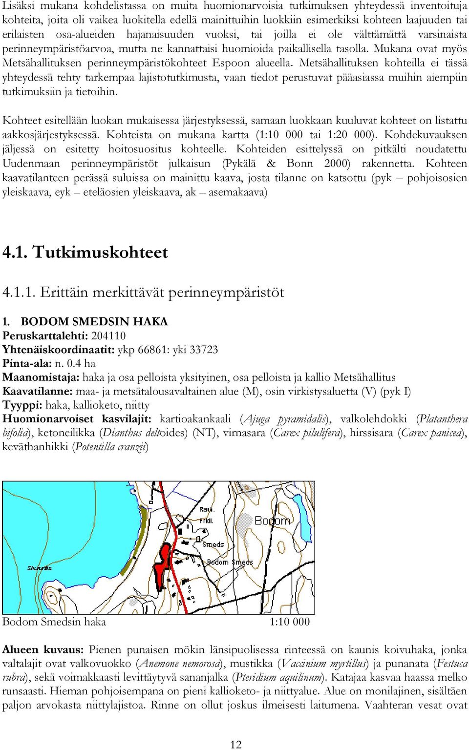 Mukana ovat myös Metsähallituksen perinneympäristökohteet Espoon alueella.