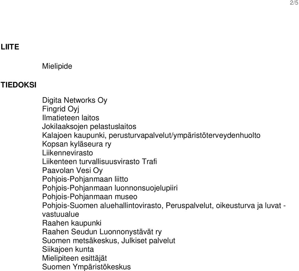 Pohjois-Pohjanmaan liitto Pohjois-Pohjanmaan luonnonsuojelupiiri Pohjois-Pohjanmaan museo Pohjois-Suomen aluehallintovirasto, Peruspalvelut,