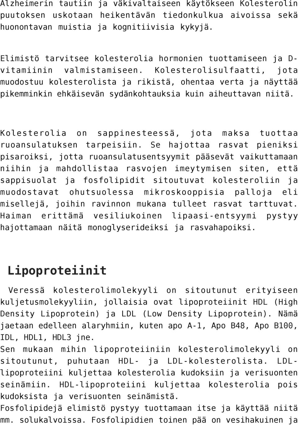 Kolesterolisulfaatti, jota muodostuu kolesterolista ja rikistä, ohentaa verta ja näyttää pikemminkin ehkäisevän sydänkohtauksia kuin aiheuttavan niitä.