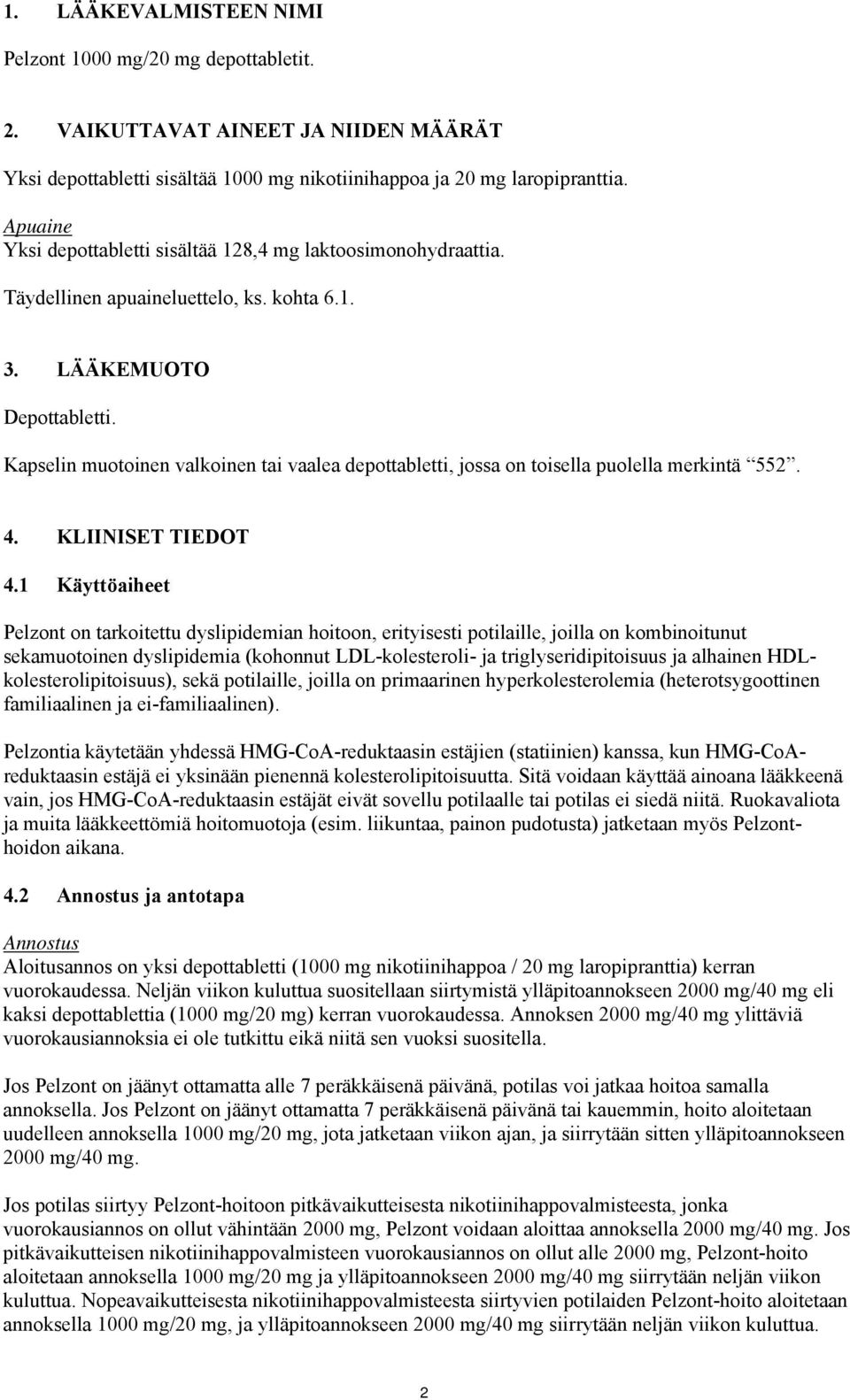 Kapselin muotoinen valkoinen tai vaalea depottabletti, jossa on toisella puolella merkintä 552. 4. KLIINISET TIEDOT 4.