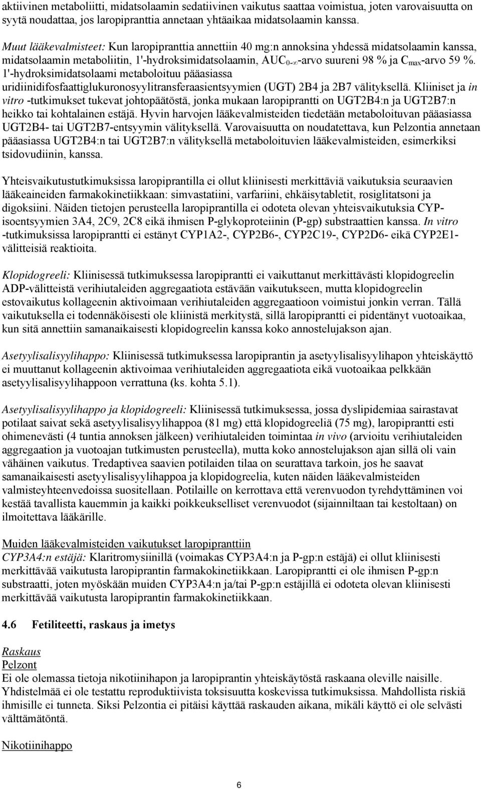 1'-hydroksimidatsolaami metaboloituu pääasiassa uridiinidifosfaattiglukuronosyylitransferaasientsyymien (UGT) 2B4 ja 2B7 välityksellä.