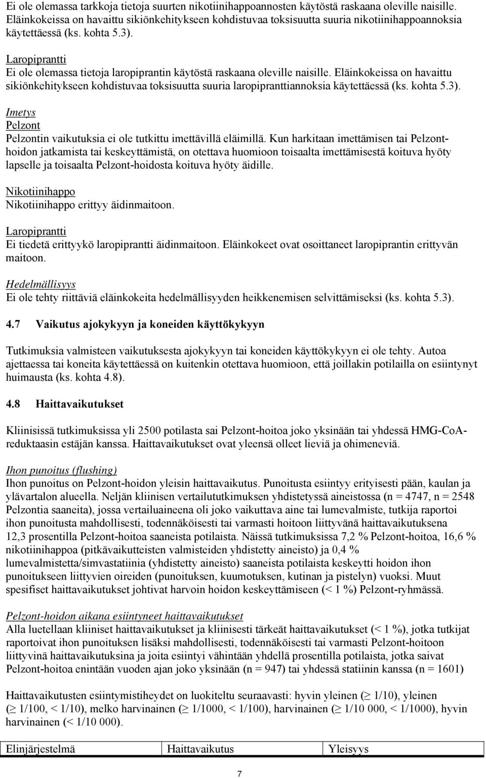 Ei ole olemassa tietoja laropiprantin käytöstä raskaana oleville naisille. Eläinkokeissa on havaittu sikiönkehitykseen kohdistuvaa toksisuutta suuria laropipranttiannoksia käytettäessä (ks. kohta 5.