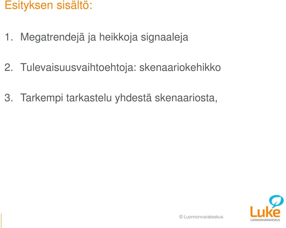 Tulevaisuusvaihtoehtoja: skenaariokehikko 3.