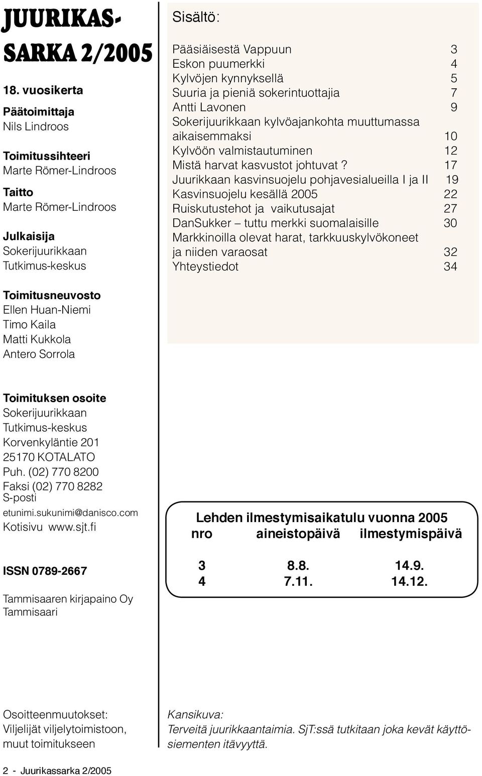 Kylvöjen kynnyksellä 5 Suuria ja pieniä sokerintuottajia 7 Antti Lavonen 9 Sokerijuurikkaan kylvöajankohta muuttumassa aikaisemmaksi 10 Kylvöön valmistautuminen 12 Mistä harvat kasvustot johtuvat?
