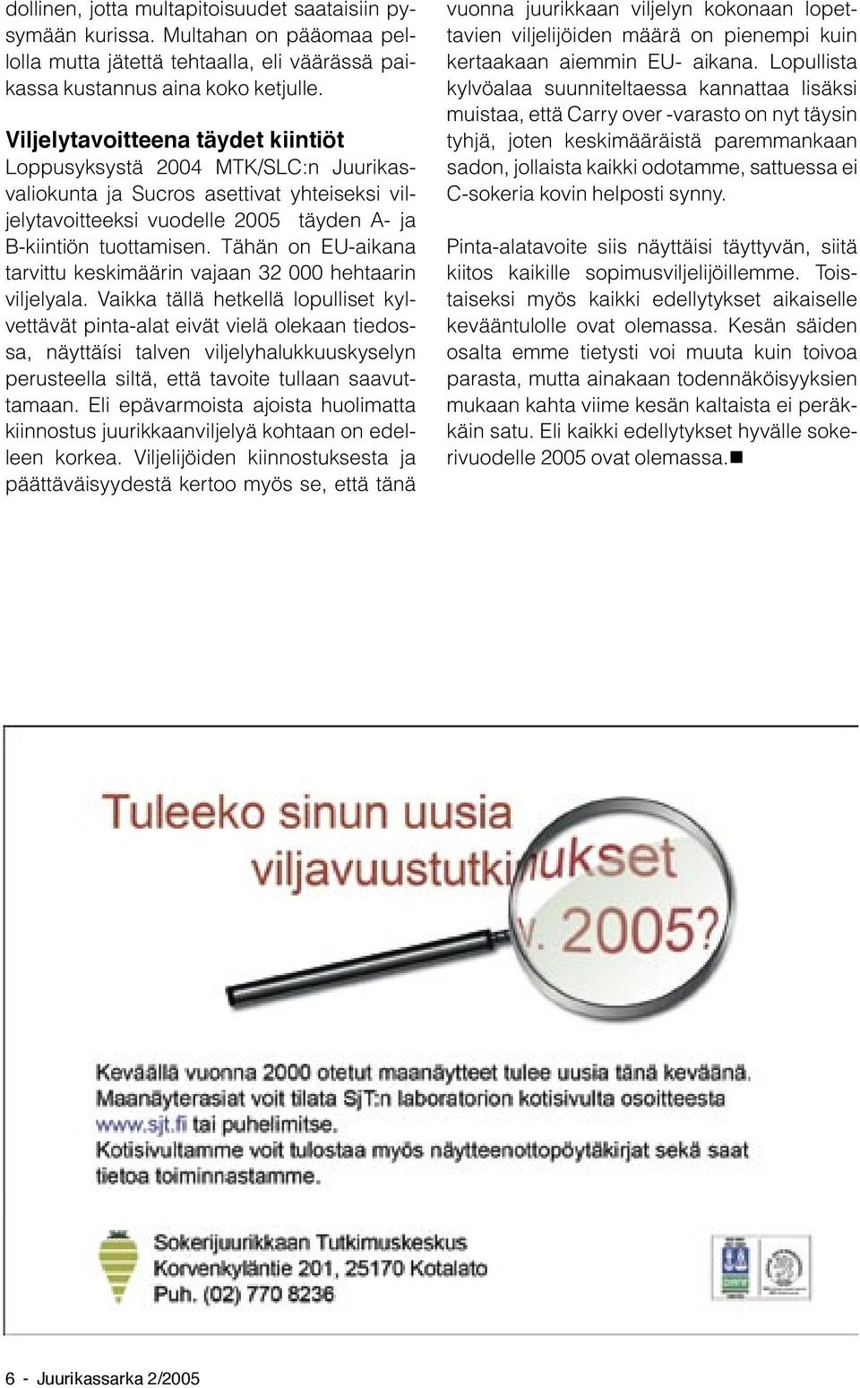 Tähän on EU-aikana tarvittu keskimäärin vajaan 32 000 hehtaarin viljelyala.