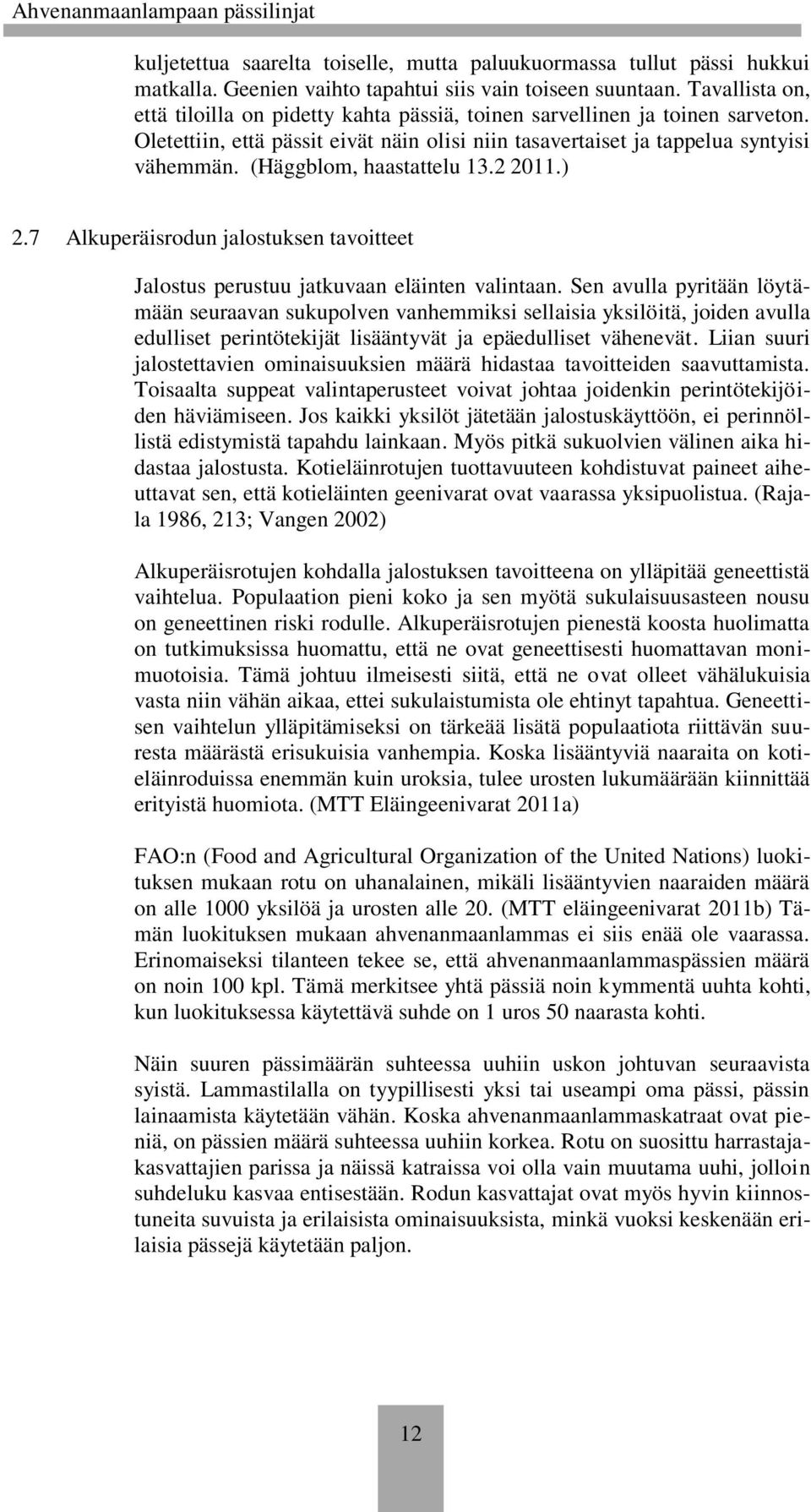 (Häggblom, haastattelu 13.2 2011.) 2.7 Alkuperäisrodun jalostuksen tavoitteet Jalostus perustuu jatkuvaan eläinten valintaan.
