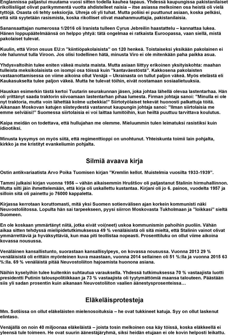 Uhreja oli yli tuhat. Mutta poliisi ei puuttunut asiaan, koska pelkäsi, että sitä syytetään rasismista, koska rikolliset olivat maahanmuuttajia, pakistanilaisia.