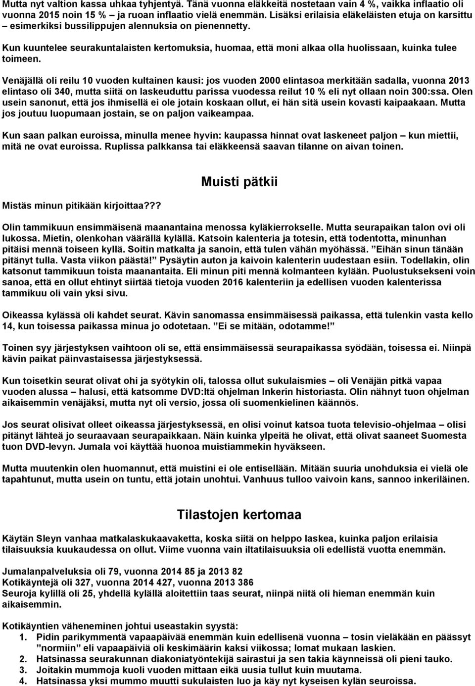 Kun kuuntelee seurakuntalaisten kertomuksia, huomaa, että moni alkaa olla huolissaan, kuinka tulee toimeen.