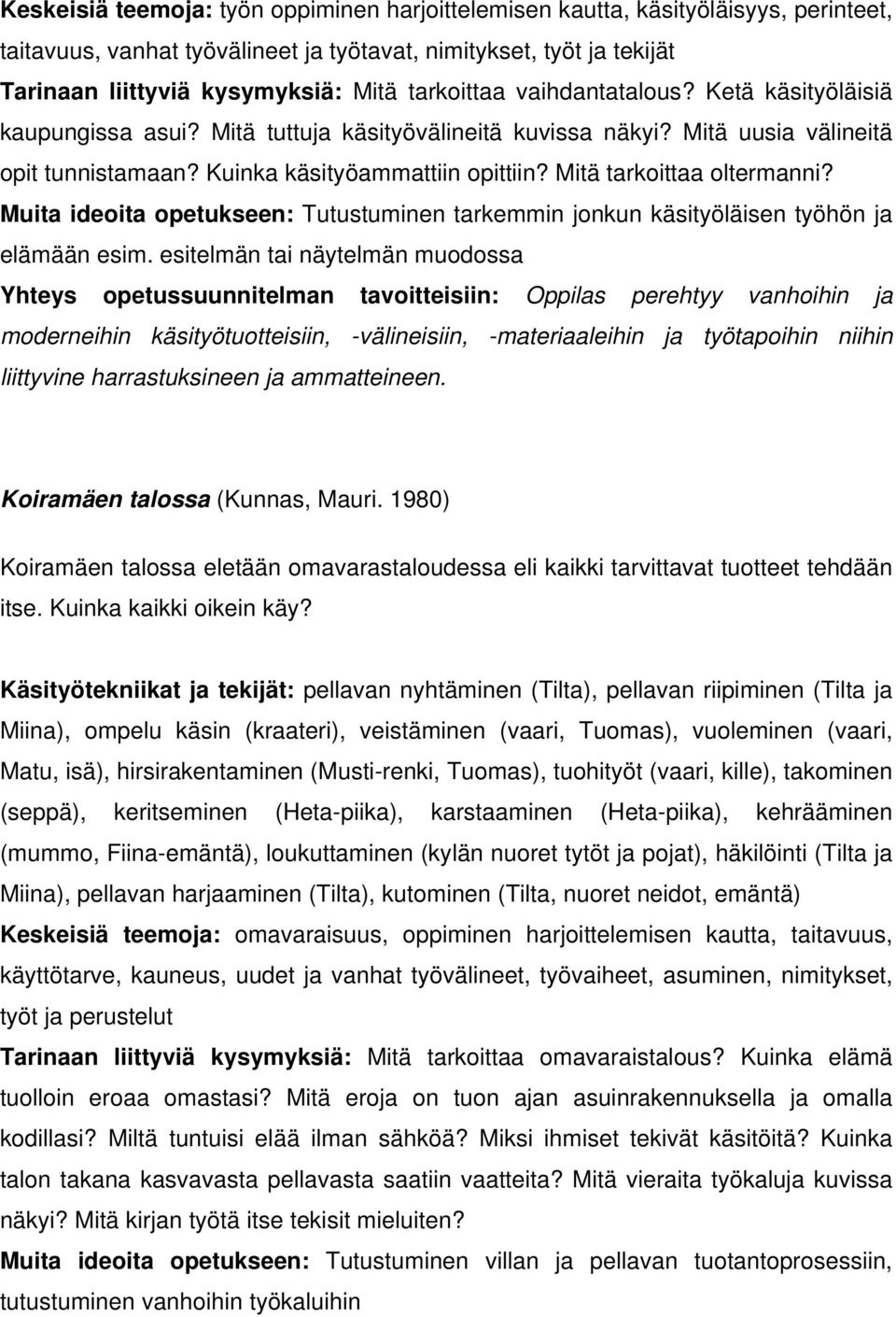 Mitä tarkoittaa oltermanni? Muita ideoita opetukseen: Tutustuminen tarkemmin jonkun käsityöläisen työhön ja elämään esim.