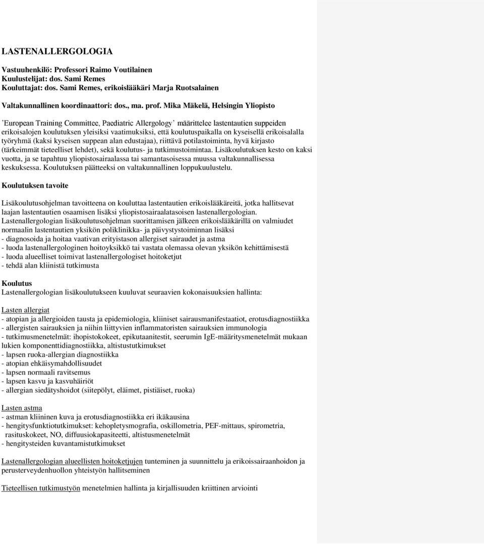 on kyseisellä erikoisalalla työryhmä (kaksi kyseisen suppean alan edustajaa), riittävä potilastoiminta, hyvä kirjasto (tärkeimmät tieteelliset lehdet), sekä koulutus- ja tutkimustoimintaa.