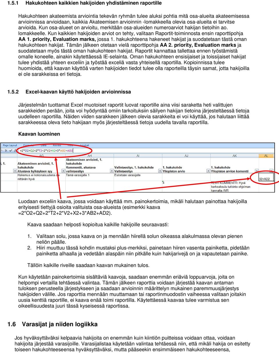 Kun kaikkien hakijoiden arviot on tehty, valitaan Raportit-toiminnosta ensin raporttipohja AA 1. priority, Evaluation marks, jossa 1.