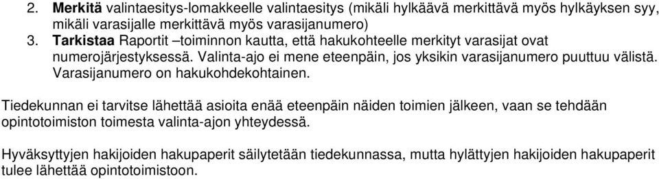 Valinta-ajo ei mene eteenpäin, jos yksikin varasijanumero puuttuu välistä. Varasijanumero on hakukohdekohtainen.