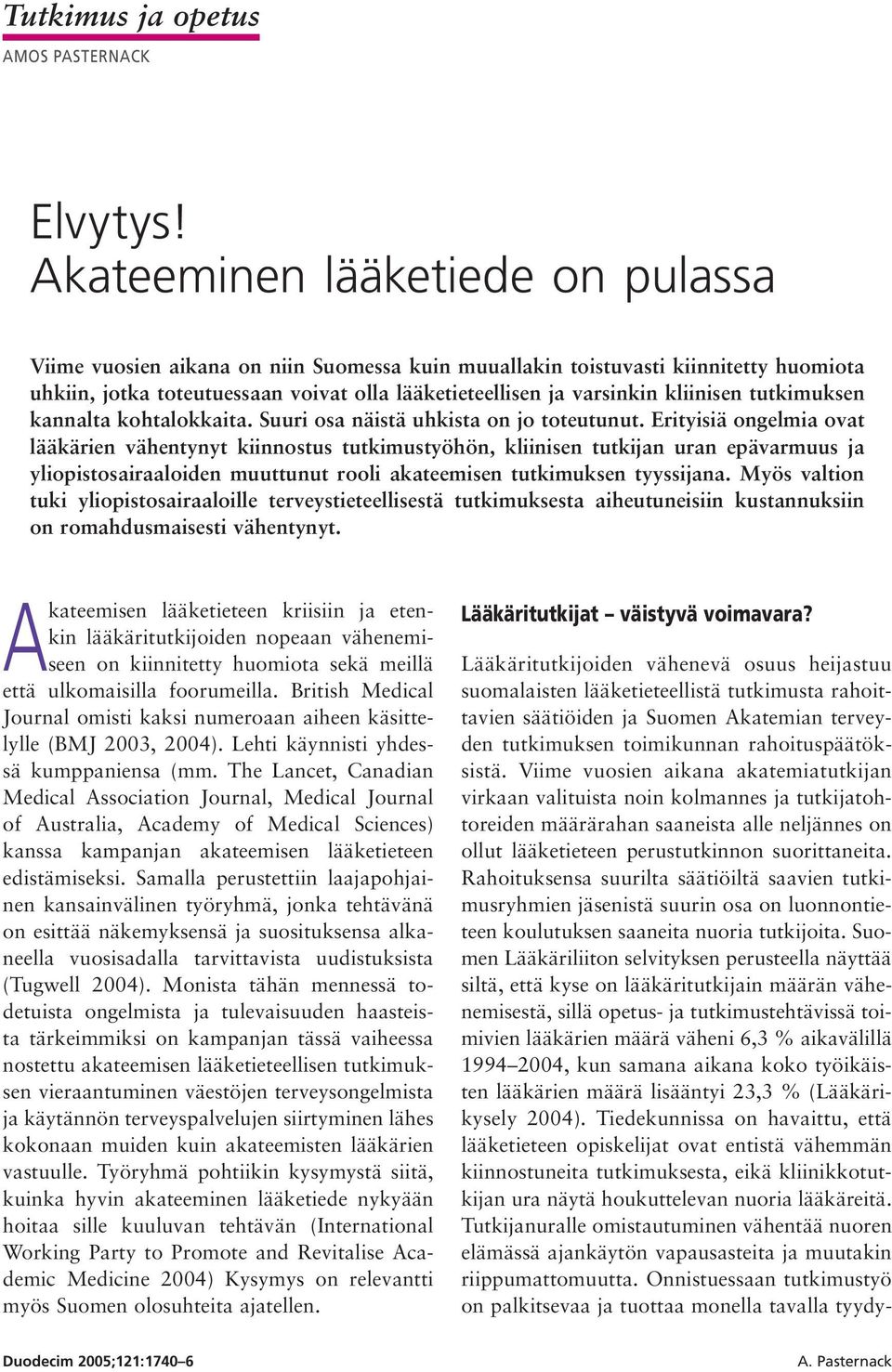 kliinisen tutkimuksen kannalta kohtalokkaita. Suuri osa näistä uhkista on jo toteutunut.