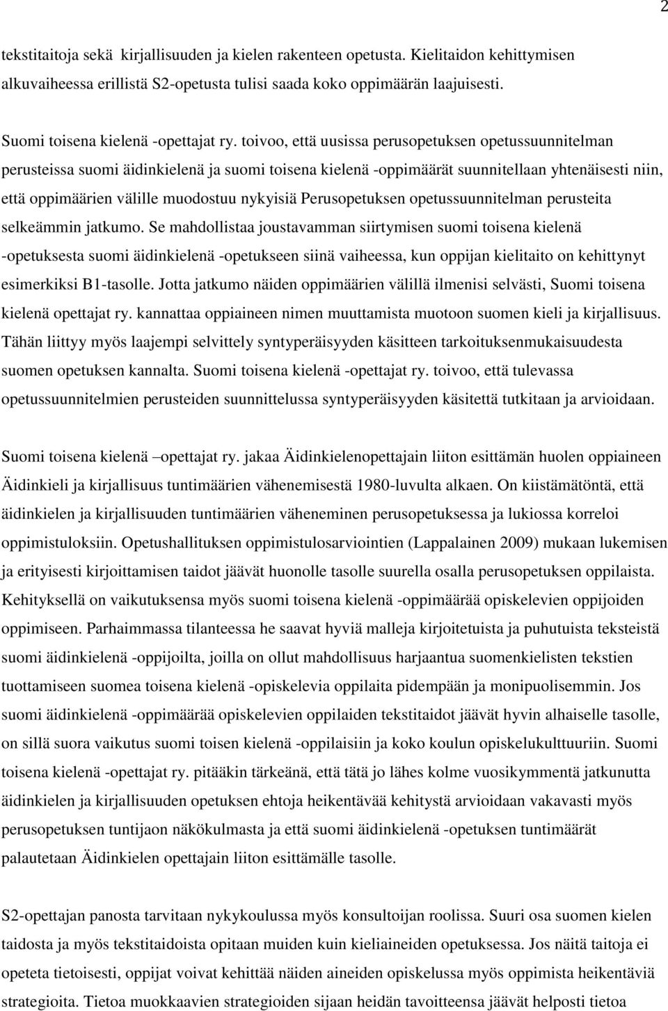 toivoo, että uusissa perusopetuksen opetussuunnitelman perusteissa suomi äidinkielenä ja suomi toisena kielenä -oppimäärät suunnitellaan yhtenäisesti niin, että oppimäärien välille muodostuu nykyisiä