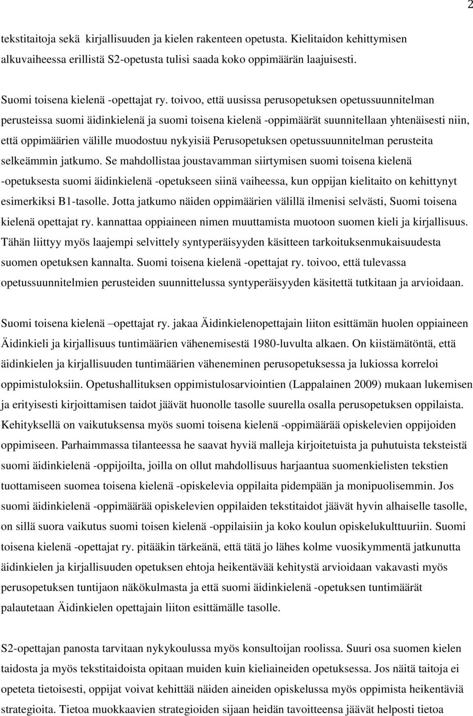 toivoo, että uusissa perusopetuksen opetussuunnitelman perusteissa suomi äidinkielenä ja suomi toisena kielenä -oppimäärät suunnitellaan yhtenäisesti niin, että oppimäärien välille muodostuu nykyisiä