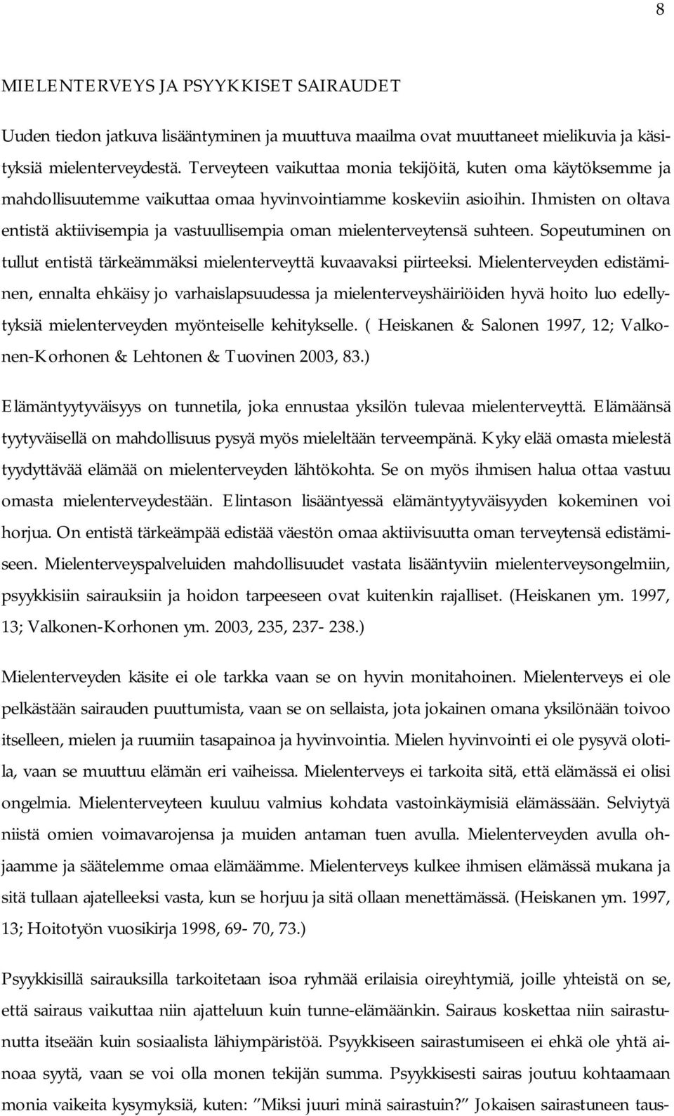 Ihmisten on oltava entistä aktiivisempia ja vastuullisempia oman mielenterveytensä suhteen. Sopeutuminen on tullut entistä tärkeämmäksi mielenterveyttä kuvaavaksi piirteeksi.