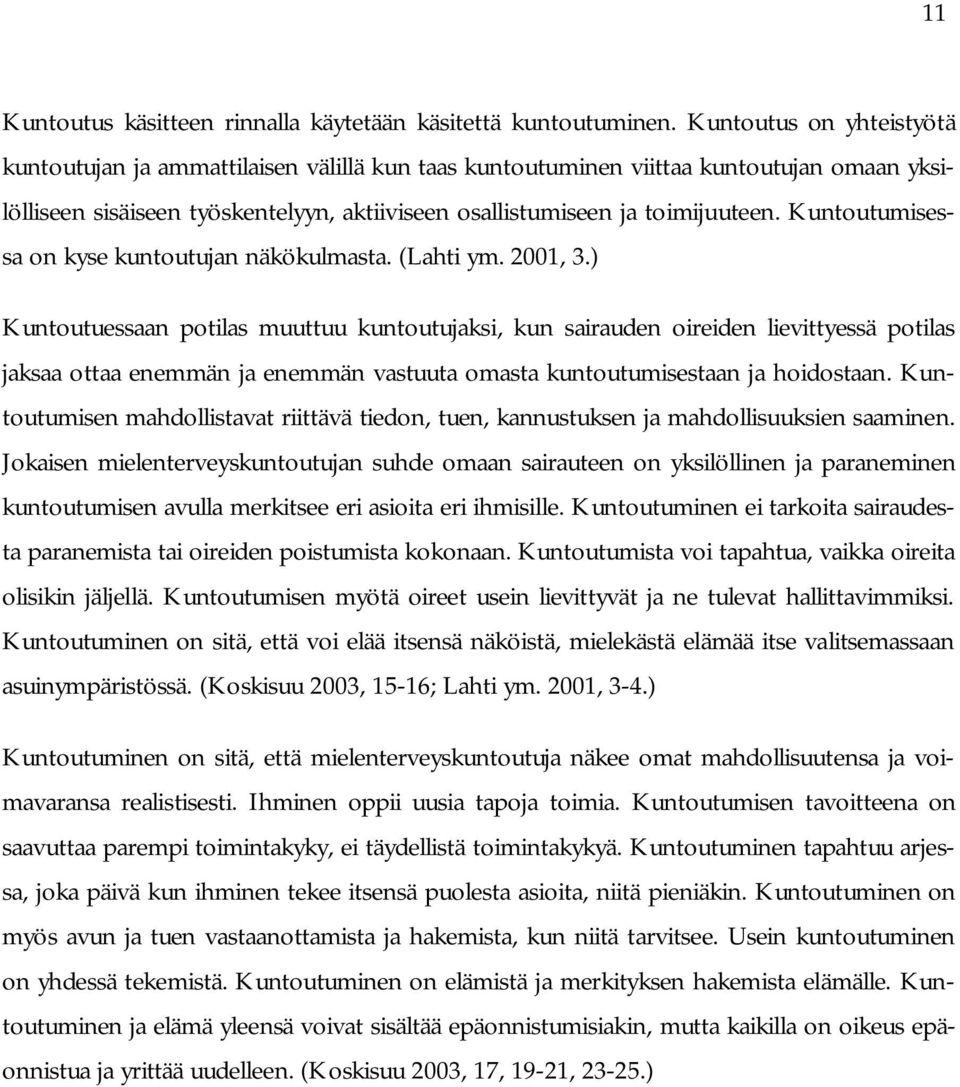 Kuntoutumisessa on kyse kuntoutujan näkökulmasta. (Lahti ym. 2001, 3.