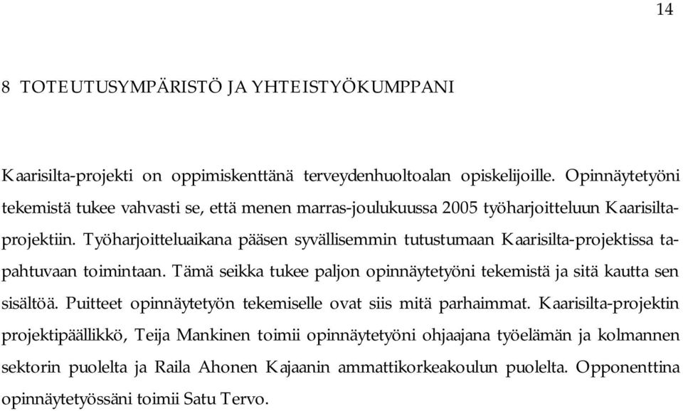 Työharjoitteluaikana pääsen syvällisemmin tutustumaan Kaarisilta-projektissa tapahtuvaan toimintaan.