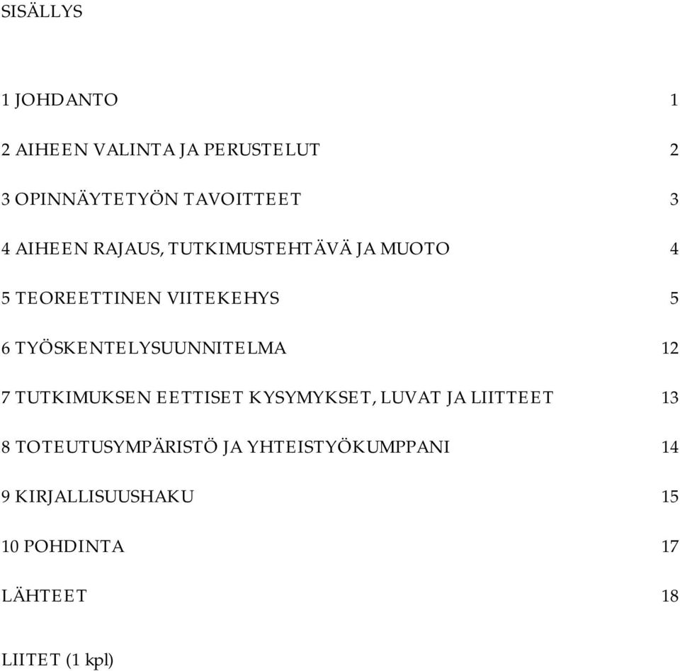 TYÖSKENTELYSUUNNITELMA 12 7 TUTKIMUKSEN EETTISET KYSYMYKSET, LUVAT JA LIITTEET 13 8