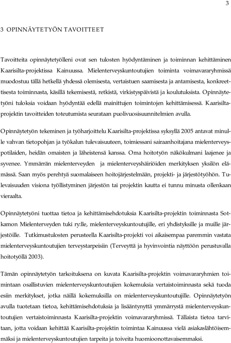 virkistyspäivistä ja koulutuksista. Opinnäytetyöni tuloksia voidaan hyödyntää edellä mainittujen toimintojen kehittämisessä.