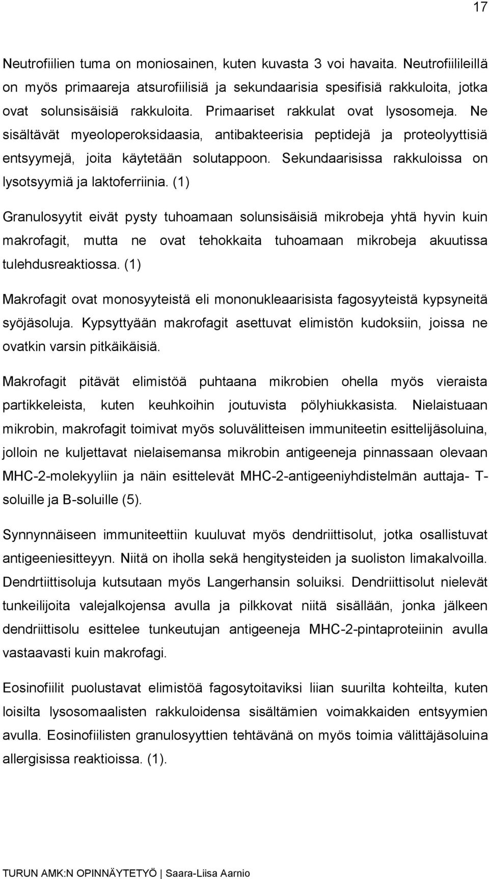 Sekundaarisissa rakkuloissa on lysotsyymiä ja laktoferriinia.