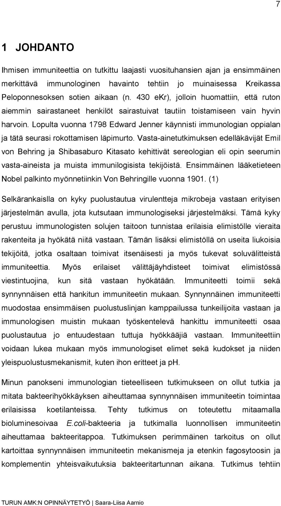 Lopulta vuonna 1798 Edward Jenner käynnisti immunologian oppialan ja tätä seurasi rokottamisen läpimurto.