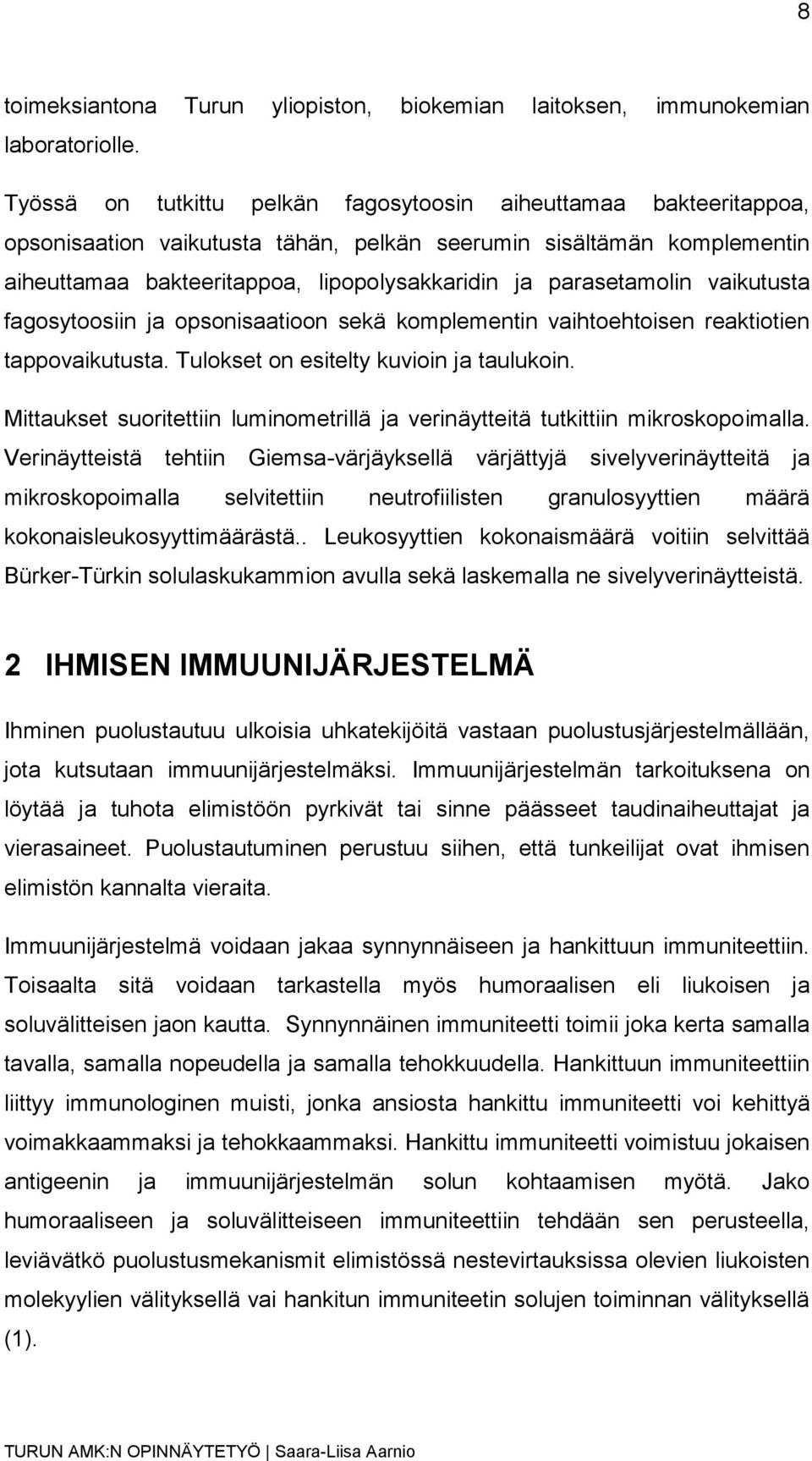 parasetamolin vaikutusta fagosytoosiin ja opsonisaatioon sekä komplementin vaihtoehtoisen reaktiotien tappovaikutusta. Tulokset on esitelty kuvioin ja taulukoin.