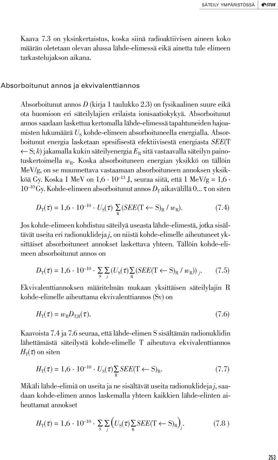 Absorboitunut annos saadaan laskettua kertomalla lähde-elimessä tapahtuneiden hajoamisten lukumäärä U S kohde-elimeen absorboituneella energialla.