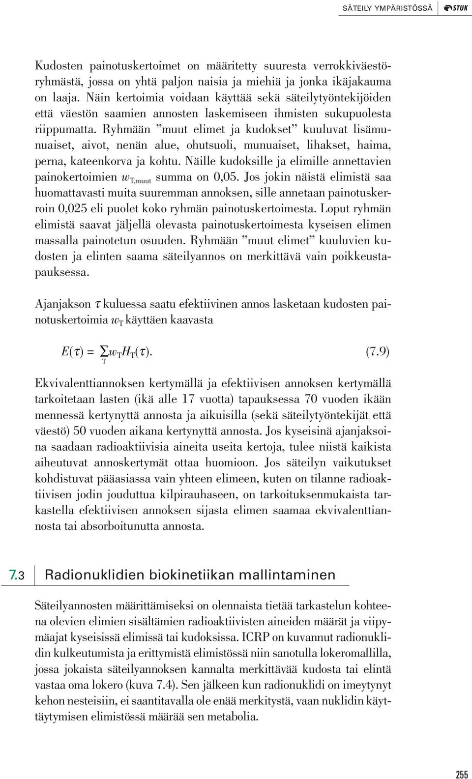 Ryhmään muut elimet ja kudokset kuuluvat lisämunuaiset, aivot, nenän alue, ohutsuoli, munuaiset, lihakset, haima, perna, kateenkorva ja kohtu.