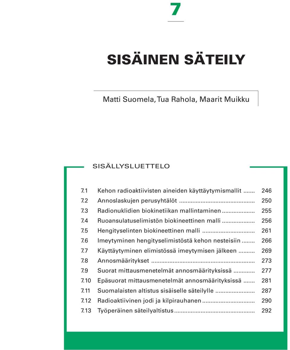 6 Imeytyminen hengityselimistöstä kehon nesteisiin... 266 7.7 Käyttäytyminen elimistössä imeytymisen jälkeen... 269 7.8 Annosmääritykset... 273 7.