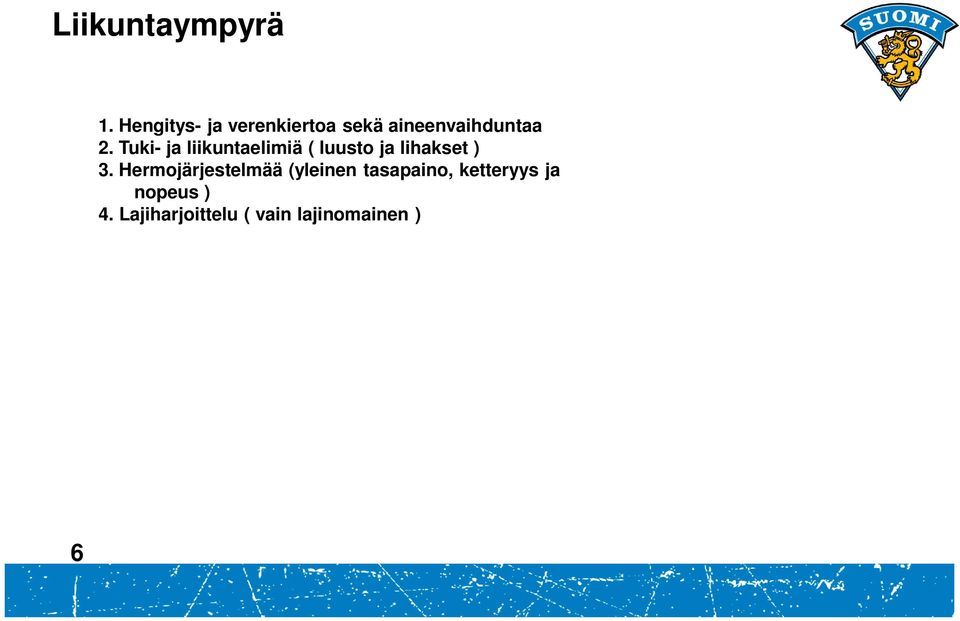 Hermojärjestelmää (yleinen tasapaino, ketteryys ja nopeus ) 4.