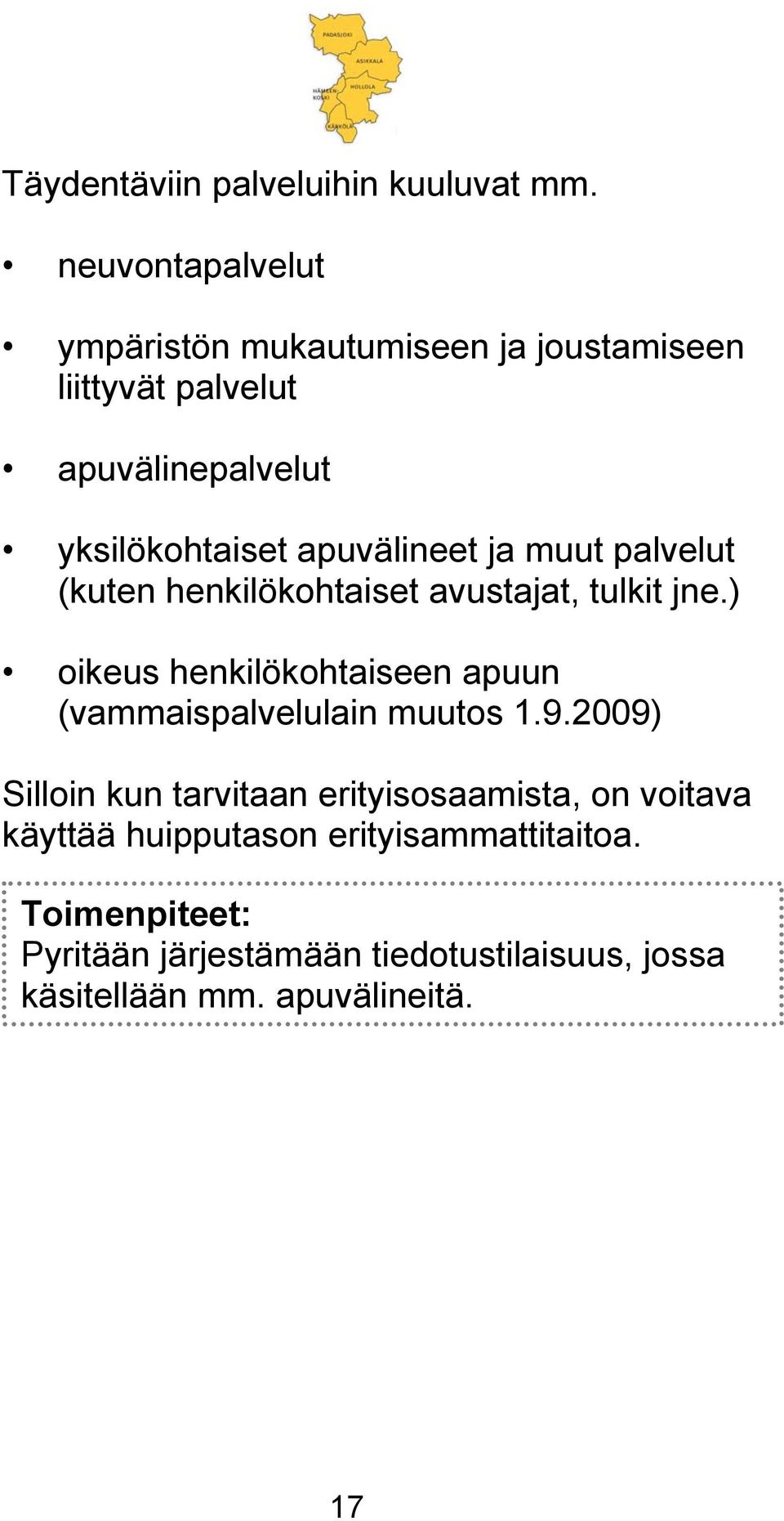 apuvälineet ja muut palvelut (kuten henkilökohtaiset avustajat, tulkit jne.