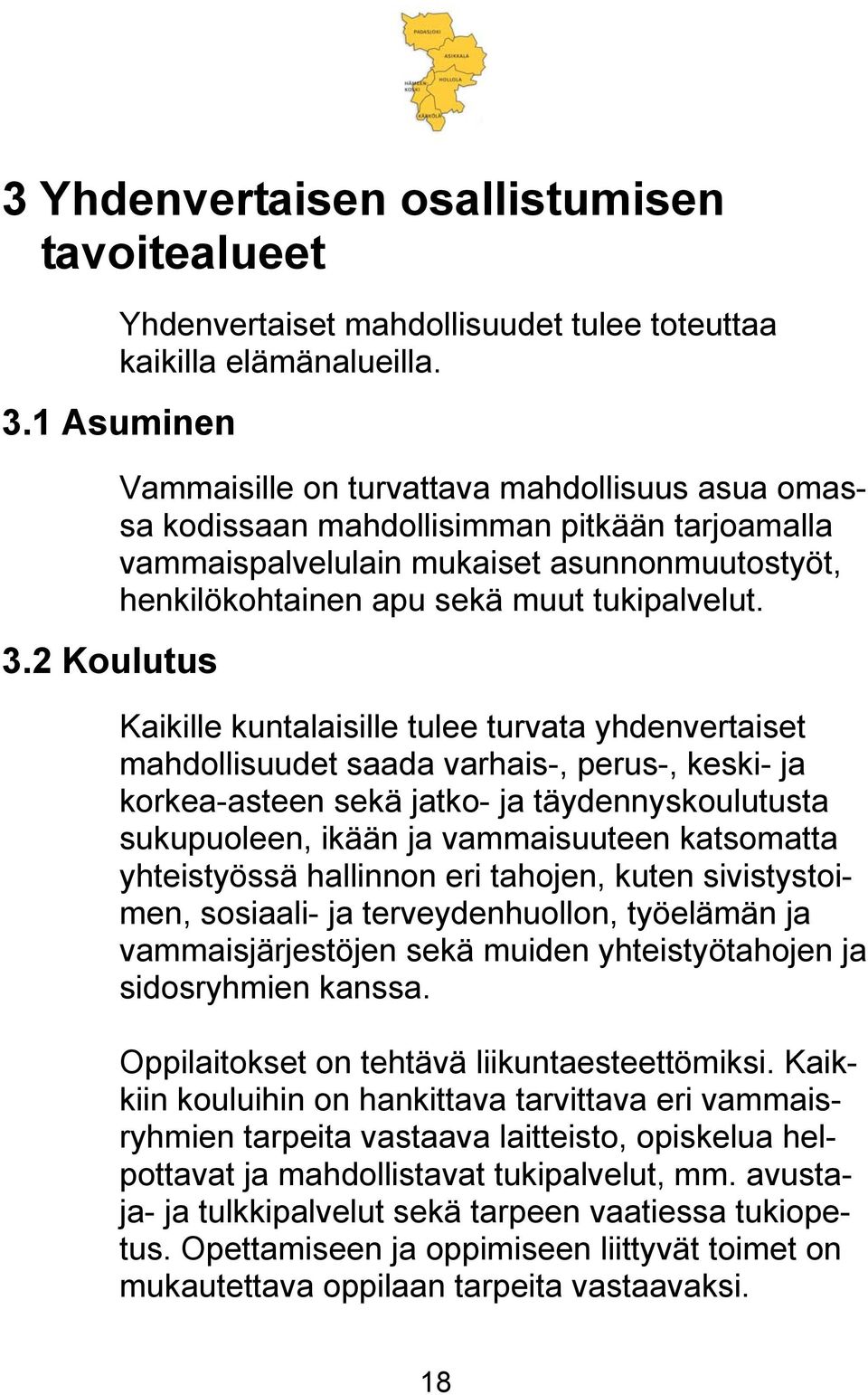 Kaikille kuntalaisille tulee turvata yhdenvertaiset mahdollisuudet saada varhais-, perus-, keski- ja korkea-asteen sekä jatko- ja täydennyskoulutusta sukupuoleen, ikään ja vammaisuuteen katsomatta