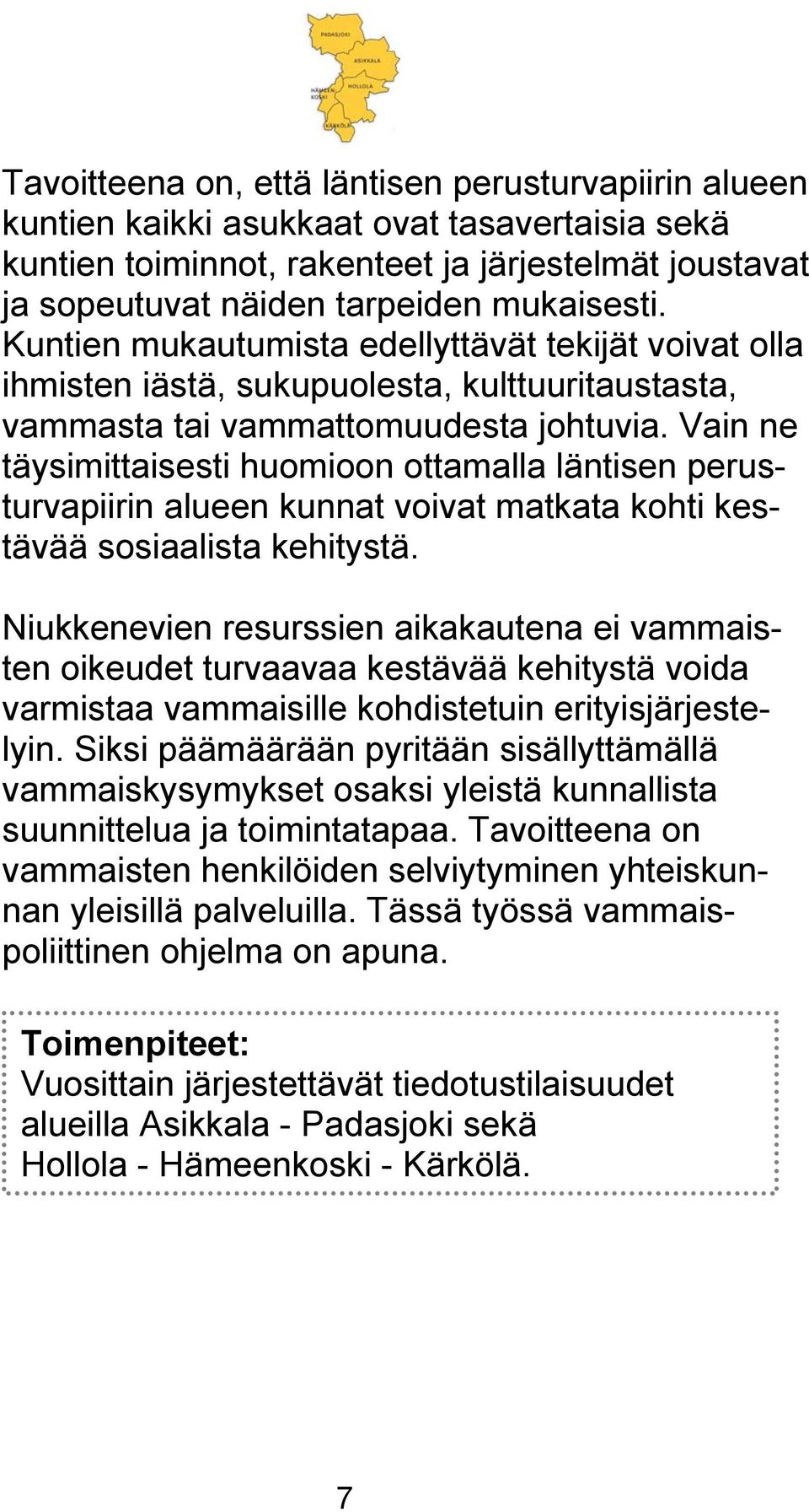 Vain ne täysimittaisesti huomioon ottamalla läntisen perusturvapiirin alueen kunnat voivat matkata kohti kestävää sosiaalista kehitystä.