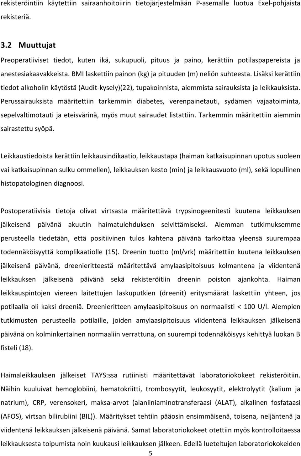 Lisäksi kerättiin tiedot alkoholin käytöstä (Audit-kysely)(22), tupakoinnista, aiemmista sairauksista ja leikkauksista.