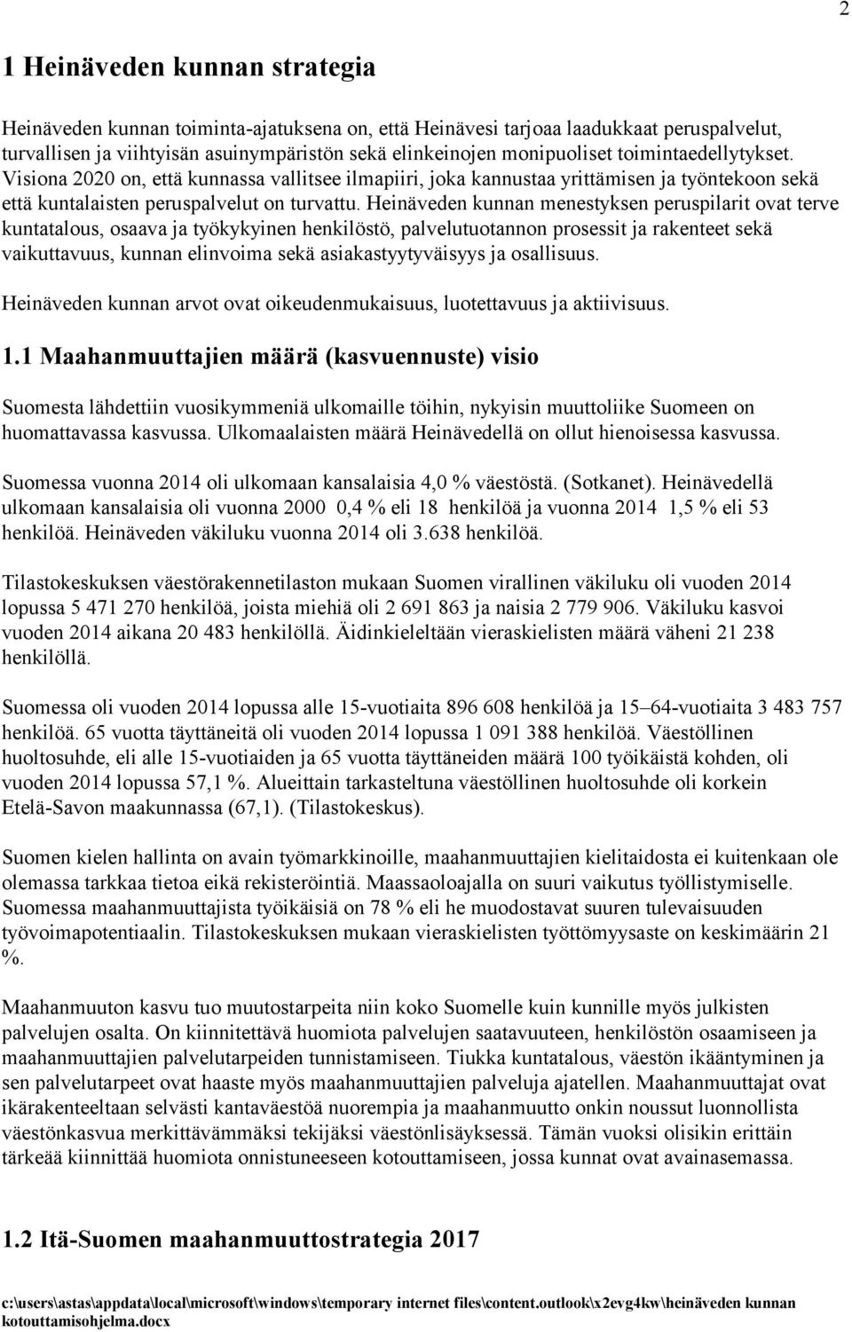 Heinäveden kunnan menestyksen peruspilarit ovat terve kuntatalous, osaava ja työkykyinen henkilöstö, palvelutuotannon prosessit ja rakenteet sekä vaikuttavuus, kunnan elinvoima sekä