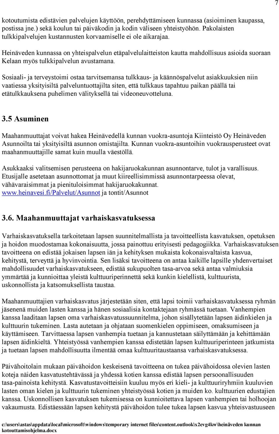 Heinäveden kunnassa on yhteispalvelun etäpalvelulaitteiston kautta mahdollisuus asioida suoraan Kelaan myös tulkkipalvelun avustamana.