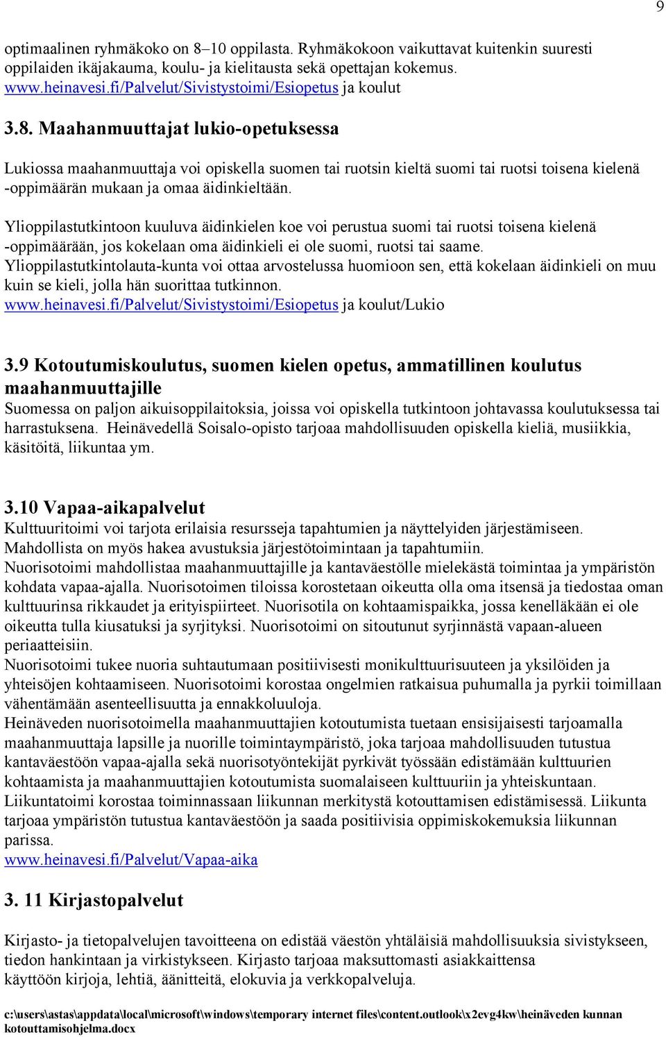 Maahanmuuttajat lukio-opetuksessa Lukiossa maahanmuuttaja voi opiskella suomen tai ruotsin kieltä suomi tai ruotsi toisena kielenä -oppimäärän mukaan ja omaa äidinkieltään.