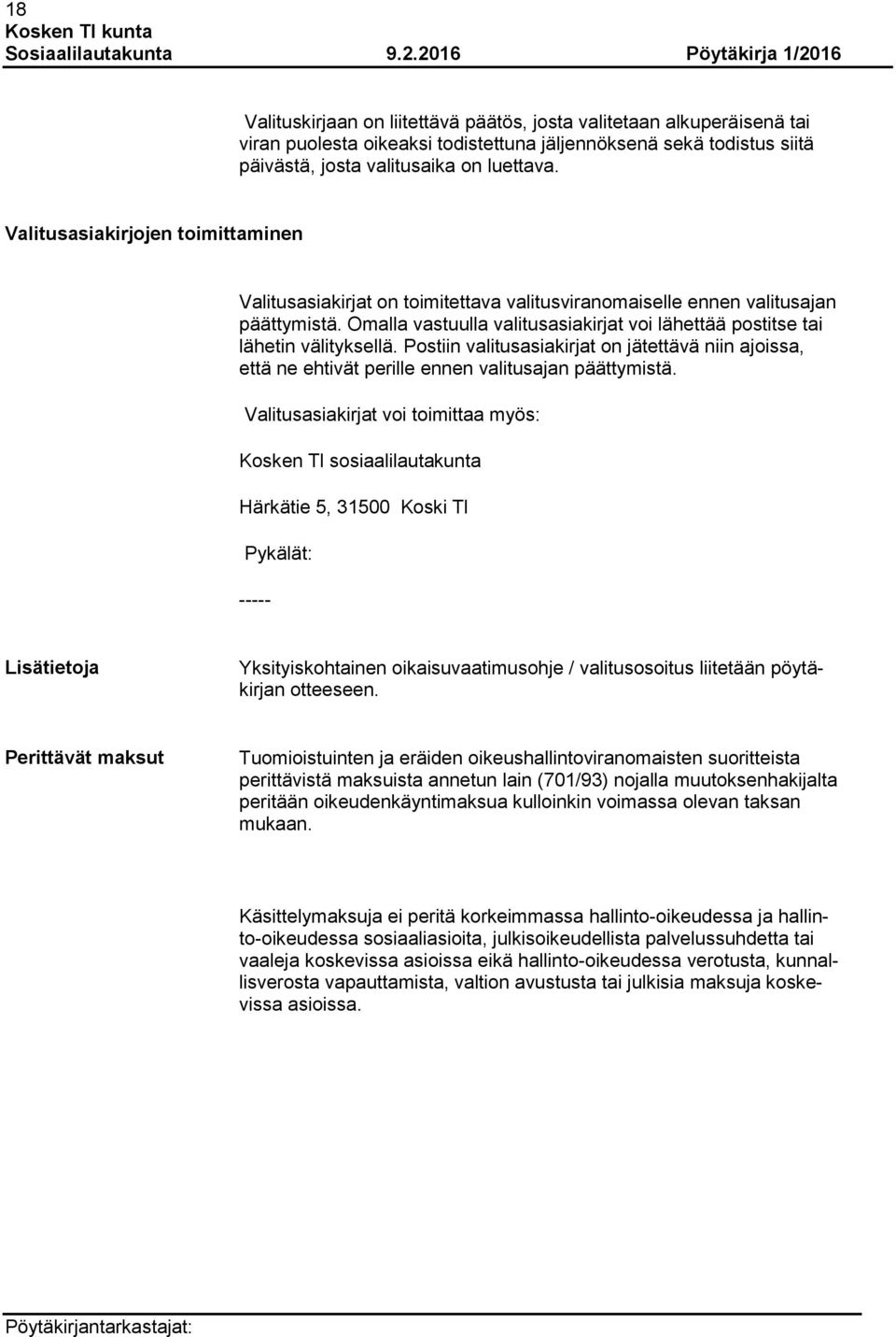 Omalla vastuulla valitusasiakirjat voi lähettää postitse tai lähetin välityksellä. Postiin valitusasiakirjat on jätettävä niin ajoissa, että ne ehtivät perille ennen valitusajan päättymistä.