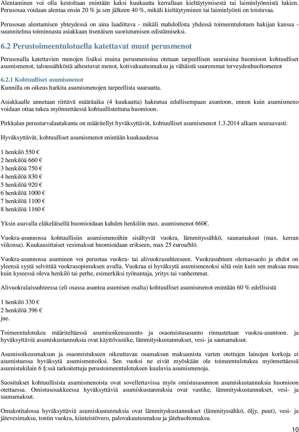 Perusosan alentamisen yhteydessä on aina laadittava - mikäli mahdollista yhdessä toimeentulotuen hakijan kanssa - suunnitelma toiminnasta asiakkaan itsenäisen suoriutumisen edistämiseksi. 6.